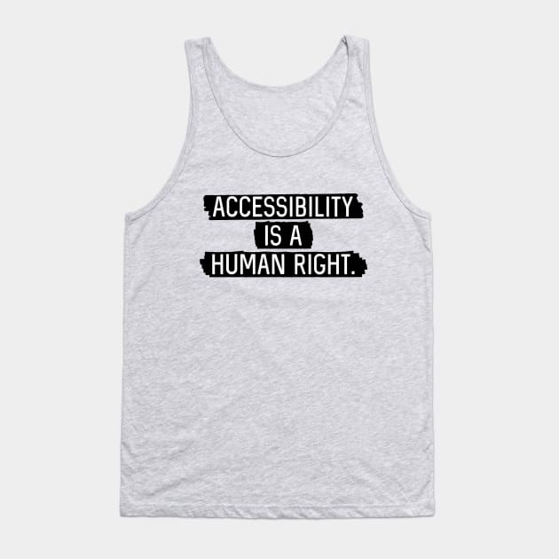 Black BG: Accessibility is a human right. Tank Top by Bri the Bearded Spoonie Babe